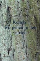 Sabine Auerbach - Komm, wir gehen in den Garten