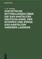 N H Schilling, N. H. Schilling - Statistische Mittheilungen über die Gas-Anstalten Deutschlands, der Schweiz und einige Gas-Anstalten anderer Laender