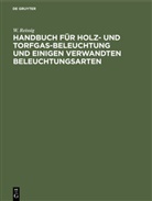 W Reissig, W. Reissig - Handbuch für  Holz- und Torfgas-Beleuchtung und einigen verwandten Beleuchtungsarten