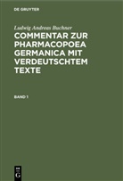 Ludwig Andreas Buchner - Ludwig Andreas Buchner: Commentar zur Pharmacopoea Germanica mit verdeutschtem Texte - Band 1: Ludwig Andreas Buchner: Commentar zur Pharmacopoea Germanica mit verdeutschtem Texte. Band 1