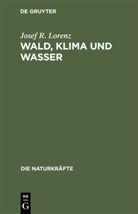 Josef R Lorenz, Josef R. Lorenz - Wald, Klima und Wasser