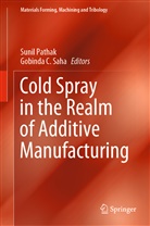 C Saha, C Saha, Suni Pathak, Sunil Pathak, Saha, Gobinda Saha... - Cold Spray in the Realm of Additive Manufacturing