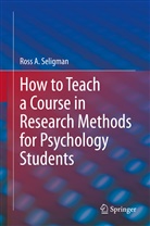 Ross A Seligman, Ross A. Seligman - How to Teach a Course in Research Methods for Psychology Students