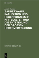 Joseph Hansen - Zauberwahn, Inquisition und Hexenprozeß im Mittelalter und die Entstehung der großen Hexenverfolgung
