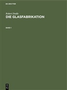 Robert Dralle - Robert Dralle: Die Glasfabrikation - Band 1: Robert Dralle: Die Glasfabrikation. Band 1