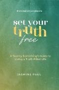 Jasmine Paul - Set Your Truth Free - A TwentySomethings Guide to Living a Truth-Filled Life