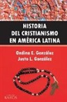 Justo L. González, Ondina E. González - Historia del Cristianismo en América Latina