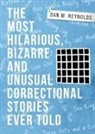 Dan M. Reynolds - THE MOST HILARIOUS, BIZARRE AND UNUSUAL CORRECTIONAL STORIES EVER TOLD