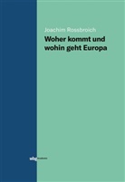 Joachim Rossbroich, Joachim (Dr.) Rossbroich - Woher kommt und wohin geht Europa