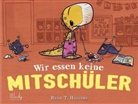 Ryan T Higgins, Ryan T. Higgins - Wir essen keine Mitschüler