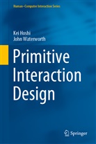 Ke Hoshi, Kei Hoshi, John Waterworth - Primitive Interaction Design