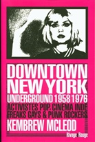 Kembrew Mcleod, McLeod Kembrew - Downtown New York underground 1958-1976 : activistes pop, cinéma indé, freaks gays & punk rockers