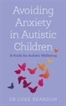 Luke Beardon - Avoiding Anxiety in Autistic Children
