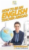 Howexpert, Emily Nemchick - How To Be an English Teacher Abroad