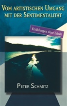 Peter Schmitz - Vom artistischen Umgang mit der Sentimentalität