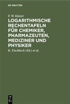 F. W. Küster, K. Fischbeck, A. Thiel - Logarithmische Rechentafeln für Chemiker, Pharmazeuten, Mediziner und Physiker