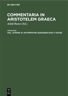 Ammonius, Adolf Busse - Commentaria in Aristotelem Graeca - Vol IV/ Pars III: In Porphyrii Isagogen sive V voces