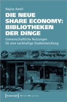 Najine Ameli - Die neue Share Economy: Bibliotheken der Dinge