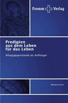 Michael Krosch - Predigten aus dem Leben für das Leben