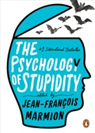 Jean-Francois marmion, Liesl Schillinger, Jean-Françoi Marmion, Jean-Francois marmion, Jean-François Marmion - The Psychology of Stupidity