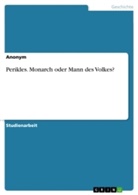 Anonym, Anonymous - Perikles. Monarch oder Mann des Volkes?