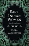 Arley Isabel, Mortimer Menpes, Flora Annie Steel - East Indian Women - And Other Essays