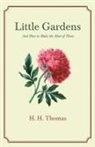 H. H. Thomas - Little Gardens; And How to Make the Most of Them