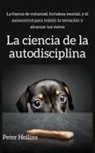 Peter Hollins - La ciencia de la autodisciplina