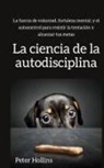 Peter Hollins - La ciencia de la autodisciplina