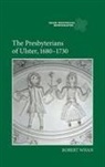 Robert Whan - The Presbyterians of Ulster, 1680-1730