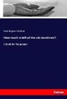 Washington Gladden - How much is left of the old doctrines?: