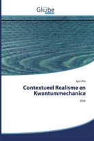 Igor Pris - Contextueel Realisme en Kwantummechanica