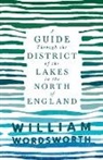 William Wordsworth - A Guide Through the District of the Lakes in the North of England;With a Description of the Scenery, For the Use of Tourists and Residents