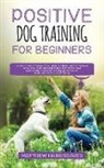 Matthew Hargreaves, Matthew Hargreaves - Positive Dog Training for Beginners 101
