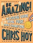 Chris Hoy, Sir Chris Hoy, Miguel Bustos - Be Amazing!