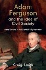 Craig Smith - Adam Ferguson and the Idea of Civil Society
