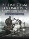 Malcolm Clegg - British Steam Locomotives Before Preservation