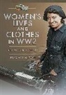 Lucy Adlington - Women's Lives and Clothes in WW2