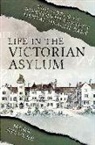 Mark Stevens - Life in the Victorian Asylum