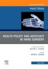 Kevin C. Chung, Fowler, Tosti, Kevin C Chung, Kevin C. Chung, Chung Kevin C. - Health Policy and Advocacy in Hand Surgery, an Issue of Hand Clinics