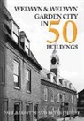 Peter Jeffree, Paul Rabbitts - Welwyn & Welwyn Garden City in 50 Buildings