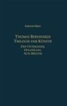 Gregor Hens, Gregor (Author) Hens - Thomas Bernhards Trilogie Der Künste