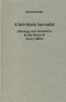 Caroline Blinder - A Self-Made Surrealist: Ideology and Aesthetics in the Works of Henry Miller