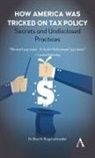 Bret Bogenschneider, Bret N Bogenschneider, Bret N. Bogenschneider - How America Was Tricked on Tax Policy