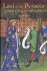 Richard Vernier - Lord of the Pyrenees: Gaston Fébus, Count of Foix [1331-1391]