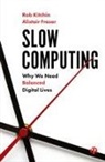 Alistair Fraser, Alistair (Maynooth University) Fraser, Rob Kitchin, Rob (Maynooth University) Kitchin - Slow Computing