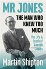 Martin Shipton - Mr Jones: The Man Who Knew Too Much