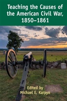 Erik Alexander, Whitney Blankenship, Michae E Karpyn, Michael E Karpyn, Charlotte Johnson, Michae Karpyn... - Teaching the Causes of the American Civil War, 1850-1861