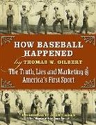 Thomas W. Gilbert, Thomas W./ Thorn Gilbert - How Baseball Happened