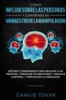 Camilo Tovar - Cómo influir sobre las personas y convertirse en un maestro de la manipulación
